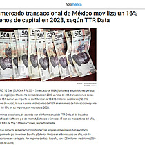 El mercado transaccional de Mxico moviliza un 16% menos de capital en 2023, segn TTR Data